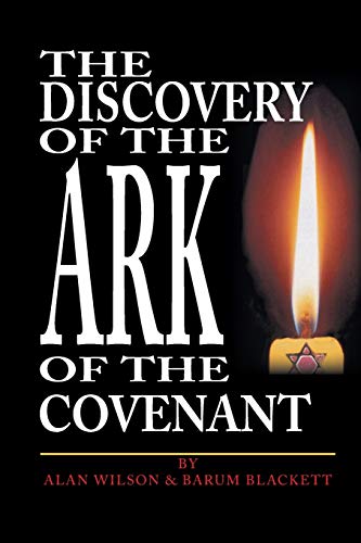 The Discovery of the Ark of the Covenant: Based on the Works Of Baram Blackett and Alan Wilson, from Their Thirty Years of Researches into Authentic British History The Discovery of the Ark of the Covenant: Based on the Works Of Baram Blackett and Alan Wilson, from Their Thirty Years of Researches into Authentic British History von Trafford Publishing