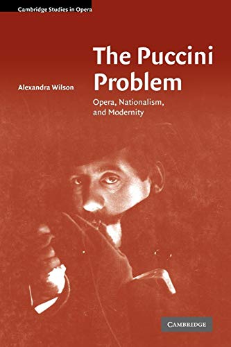 The Puccini Problem: Opera, Nationalism, and Modernity (Cambridge Studies in Opera)