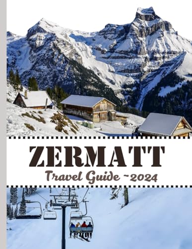 Zermatt 2024: Discover Everything You Need To Know About Zermatt In 2024