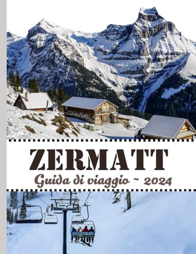 Zermatt: Scopri tutto quello che devi sapere su Zermatt nel 2024