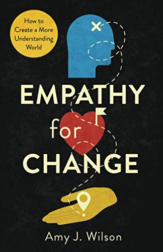 Empathy for Change: How to Create a More Understanding World