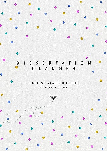 Dissertation Planner: The straightforward planner for your undergraduate or postgraduate disseration, thesis or research project which guides you from start to submission