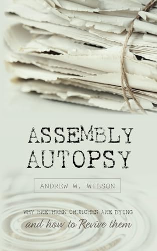 Assembly Autopsy: Why Brethren Churches are Dying and How to Revive Them