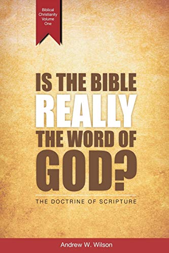 Is the Bible Really the Word of God?: The Doctrine of Scipture: The Doctrine of Scripture (Biblical Christianity, Band 1) von Andrew Wilson
