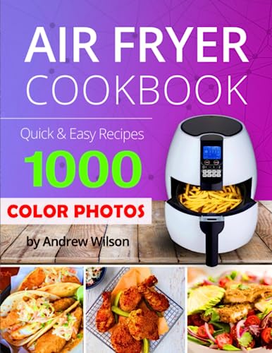 Color Pictures Air Fryer Cookbook: 1000 Days Recipe Book for Beginners. Color Photos of Every Step.