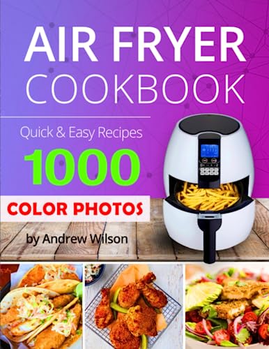 Color Pictures Air Fryer Cookbook: 1000 Days Recipe Book for Beginners. Color Photos of Every Step. Color Pictures Air Fryer Cookbook: 1000 Days Recipe Book for Beginners. Color Photos of Every Step.