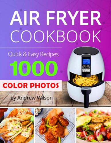 Color Pictures Air Fryer Cookbook: 1000 Days Recipe Book for Beginners. Color Photos of Every Step. Color Pictures Air Fryer Cookbook: 1000 Days Recipe Book for Beginners. Color Photos of Every Step.