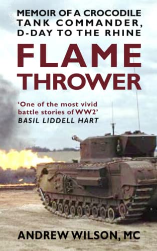 Flame Thrower: Memoir of a Crocodile Tank Commander, D-Day to the Rhine von Independently published