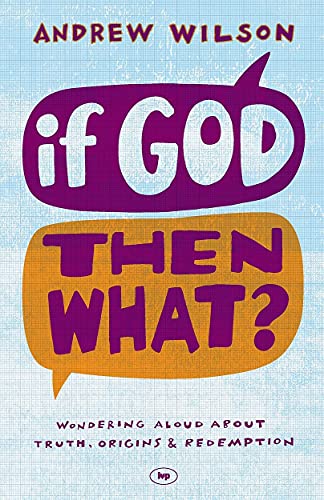 If God, Then What?: Wondering Aloud About Truth, Origins And Redemption If God, Then What?: Wondering Aloud About Truth, Origins And Redemption