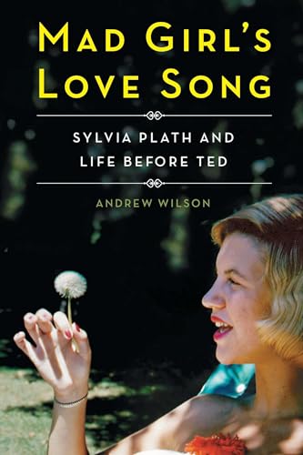 Mad Girl's Love Song: Sylvia Plath and Life Before Ted von Scribner Book Company