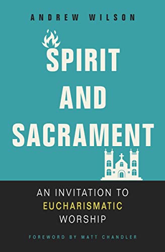 Spirit and Sacrament: An Invitation to Eucharismatic Worship von Zondervan