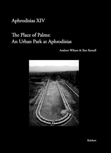The ‘Place of Palms’: An Urban Park at Aphrodisias: Results of The Mica and Ahmet Ertegün South Agora Pool Project The ‘Place of Palms’: An Urban Park at Aphrodisias: Results of The Mica and Ahmet Ertegün South Agora Pool Project von Reichert Verlag