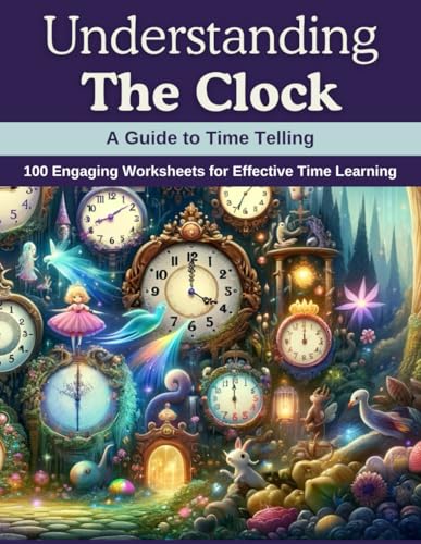 Understanding the Clock: A Guide to Time Telling: 100 Engaging Worksheets for Effective Time Learning von Independently published