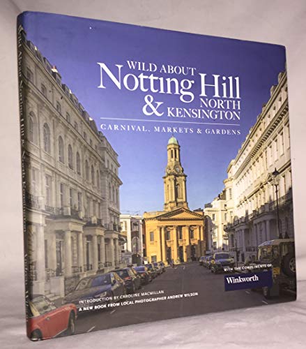 Wild About Notting Hill & North Kensington: Carnival, Markets & Gardens von Unity Print and Publishing Ltd