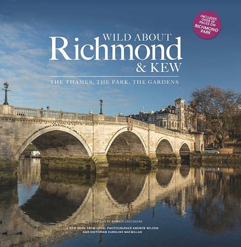 Wild about Richmond and Kew: The Thames, The Park, The Gardens von Unity Print and Publishing Ltd