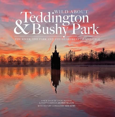 Wild about Teddington & Bushy Park: The river, the park and the heartbeat of a village Wild about Teddington & Bushy Park: The river, the park and the heartbeat of a village