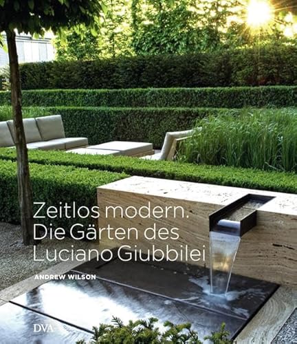 Zeitlos modern. Die Gärten des Luciano Giubbilei Zeitlos modern. Die Gärten des Luciano Giubbilei