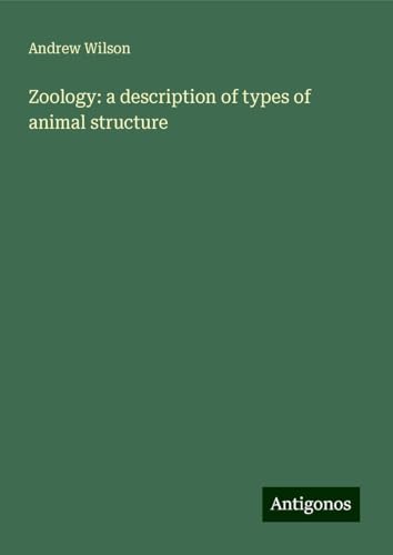 Zoology: a description of types of animal structure Zoology: a description of types of animal structure von Antigonos Verlag