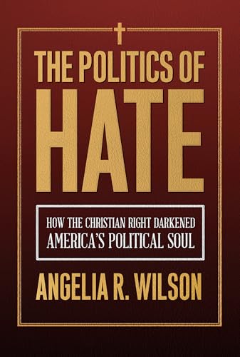 The Politics of Hate: How the Christian Right Darkened America's Political Soul (Religious Engagement in Democratic Politics) von Temple University Press,U.S.