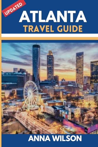 Atlanta Travel Guide: Atlanta Uncovered- Your Essential Guide to Atlanta's Accommodation, Dining and Nightlife,History,Outdoor Adventure and More. von Independently published