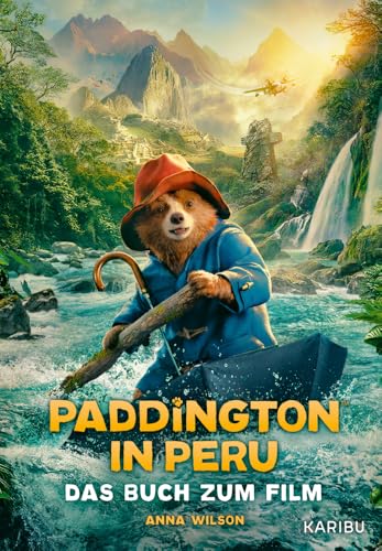 Paddington in Peru – Das Buch zum Film: Eine aufregende Abenteuergeschichte in Paddingtons Heimat ab 8 Jahren von Karibu - ein Verlag der Edel Verlagsgruppe