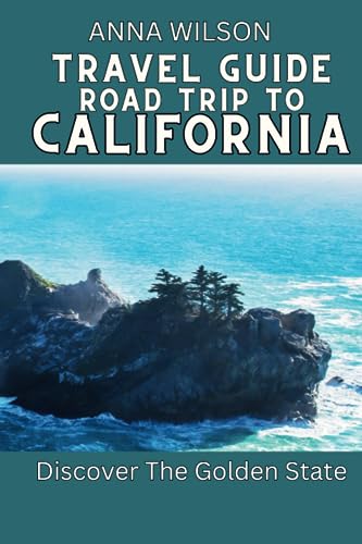 Travel Guide Road Trip to California: Discover the Golden State