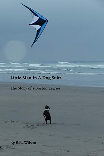 Little Man in a Dog Suit: The Story of a Boston Terrier von Spiritbooks