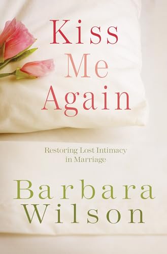 Kiss Me Again: Restoring Lost Intimacy in Marriage von Multnomah