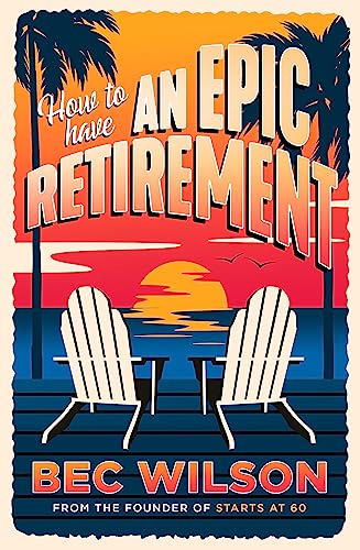 How to Have an Epic Retirement How to Have an Epic Retirement von Hachette Australia