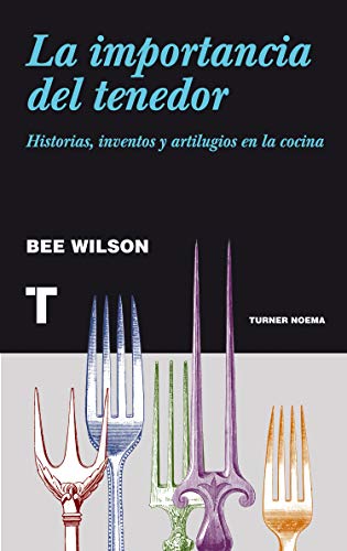 La importancia del tenedor : historias, inventos y artilugios de la cocina (Noema) von TURNER