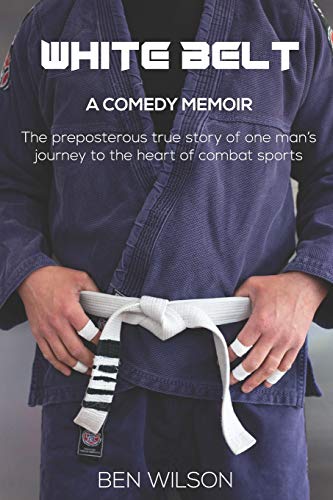 WHITE BELT: The hilarious true story of one ludicrous man’s bid to overcome his demons by competing at Brazilian Jiu-Jitsu