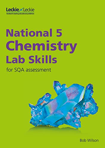 National 5 Chemistry Lab Skills for the revised exams of 2018 and beyond: Learn the Skills of Scientific Inquiry (Lab Skills for SQA Assessment) von Leckie