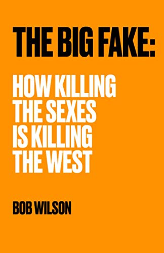 THE BIG FAKE: HOW KILLING THE SEXES IS KILLING THE WEST von Independently published