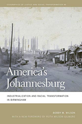 America's Johannesburg: Industrialization and Racial Transformation in Birmingham (Geographies of Justice and Social Transformation, Band 46) von University of Georgia Press