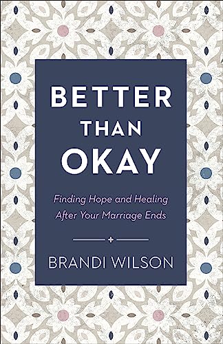 Better Than Okay: Finding Hope and Healing After Your Marriage Ends von Baker Pub Group/Baker Books