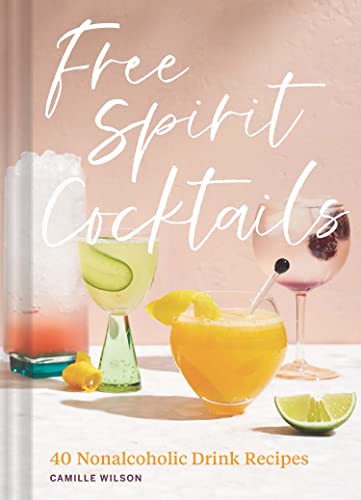 Free Spirit Cocktails: 40 Nonalcoholic Drink Recipes von Chronicle Books