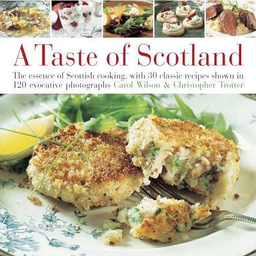Taste of Scotland: The Essence of Scottish Cooking, with 30 Classic Recipes Shown in 120 Evocative Photographs: The Essence of Scottish Cooking, with ... Recipes Shown in 150 Evocative Photographs