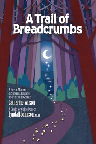 A Trail of Breadcrumbs: A Poetic Memoir of Survival, Healing, and Spiritual Growth - With a Guide for Going Deeper von Grounded Visions LLC