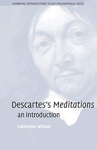 Descartes's Meditations: An Introduction (Cambridge Introductions to Key Philosophical Texts)