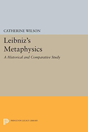 Leibniz's Metaphysics: A Historical and Comparative Study (Studies in Intellectual History and the History of Philosophy) von Princeton University Press