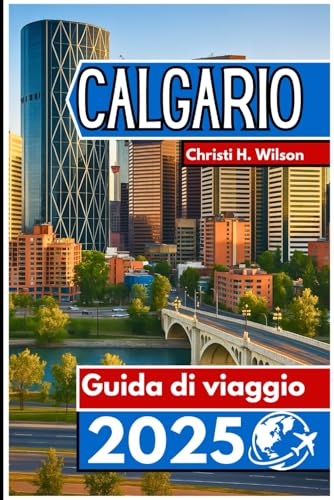 CALGARIO Guida di viaggio 2025: Scopri le attrazioni locali, le avventure all'aria aperta e i consigli pratici per un viaggio indimenticabile von Independently published
