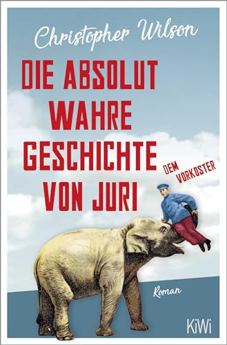 Die absolut wahre Geschichte von Juri dem Vorkoster: Roman von KiWi-Taschenbuch