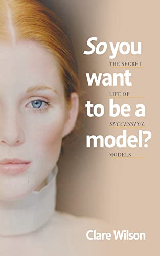 So you want to be a model?: The Secret Life of Successful Models So you want to be a model?: The Secret Life of Successful Models