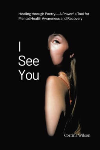 I See You: Healing through Poetry— A Powerful Tool for Mental Health Awareness and Recovery von Balboa Press