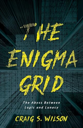 The Enigma Grid: The Abyss Between Logic and Lunacy The Enigma Grid: The Abyss Between Logic and Lunacy von Networlding Publishing