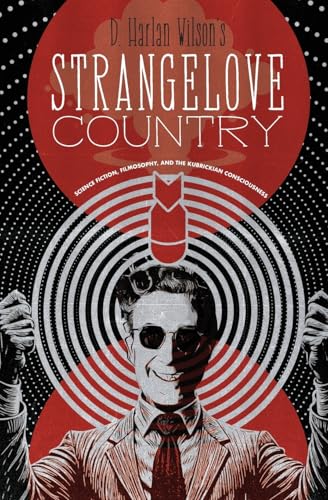 Strangelove Country: Science Fiction, Filmosophy, and the Kubrickian Consciousness Strangelove Country: Science Fiction, Filmosophy, and the Kubrickian Consciousness von Stalking Horse Press