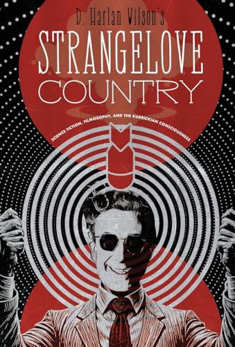 Strangelove Country: Science Fiction, Filmosophy, and the Kubrickian Consciousness Strangelove Country: Science Fiction, Filmosophy, and the Kubrickian Consciousness von Stalking Horse Press