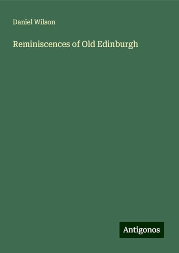 Reminiscences of Old Edinburgh von Antigonos Verlag