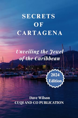 Secrets of Cartagena - Unveiling the Jewel of the Caribbean: Your Ultimate Guide to the Best Beaches, Historic Sites, and Local Flavors - Insider Tips for Every Traveler (Travel Partner Guide)