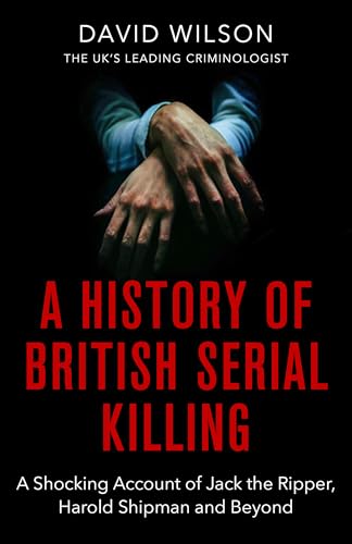 A History Of British Serial Killing: The Shocking Account of Jack the Ripper, Harold Shipman and Beyond von Sphere
